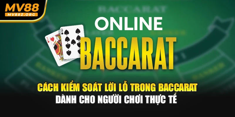 Cách kiểm soát lời lỗ trong baccarat dành cho người chơi thực tế