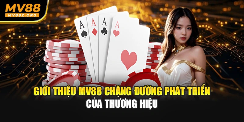 Giới thiệu MV88 chặng đường phát triển của thương hiệu