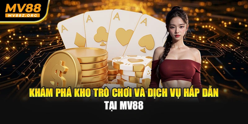 Khám phá kho trò chơi và dịch vụ hấp dẫn tại MV88