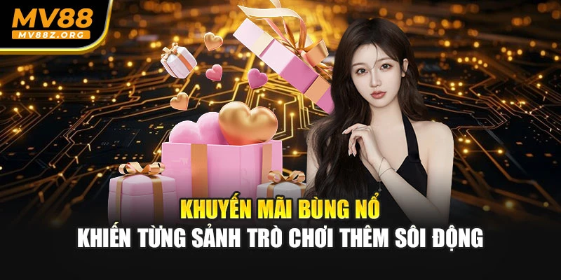 Khuyến mãi bùng nổ khiến từng sảnh trò chơi thêm sôi động