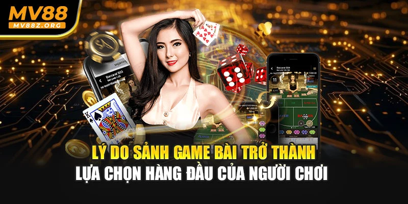 Lý do sảnh game bài trở thành lựa chọn hàng đầu của người chơi 