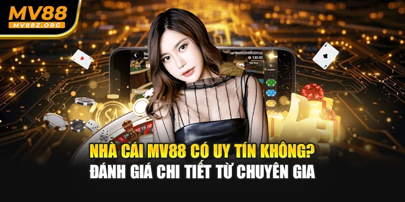 Nhà Cái MV88 Có Uy Tín Không? Đánh Giá Chi Tiết Từ Chuyên Gia