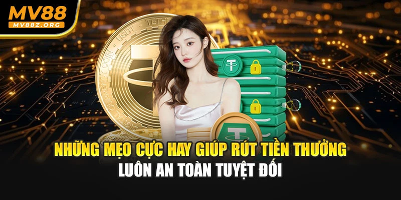 Những mẹo cực hay giúp rút tiền thưởng luôn an toàn tuyệt đối