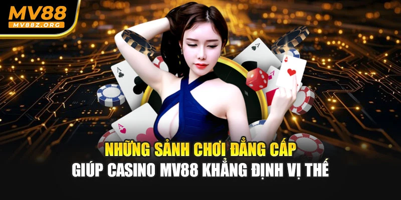 Những sảnh chơi đẳng cấp giúp Casino MV88 khẳng định vị thế