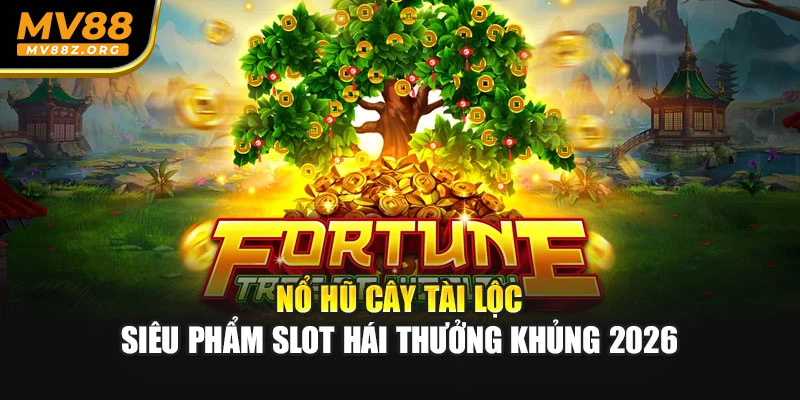 Nổ Hũ Cây Tài Lộc – Siêu Phẩm Slot Hái Thưởng Khủng 2026