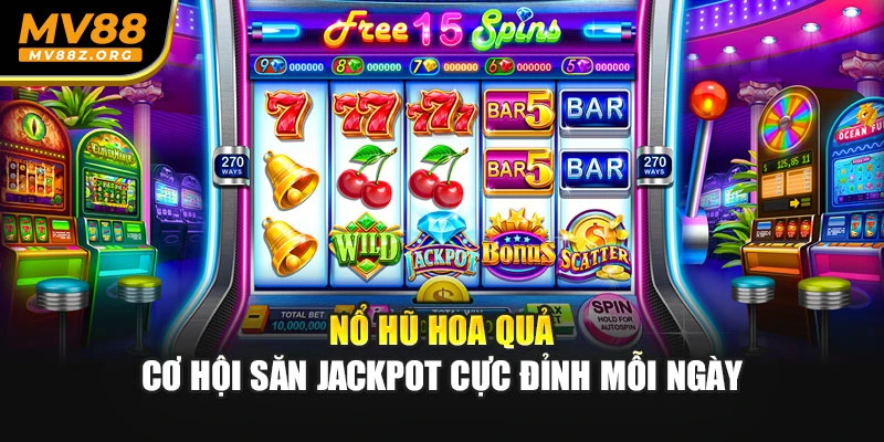 Nổ Hũ Hoa Quả – Cơ Hội Săn Jackpot Cực Đỉnh Mỗi Ngày