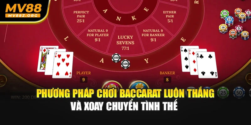 Phương pháp chơi baccarat luôn thắng và xoay chuyển tình thế