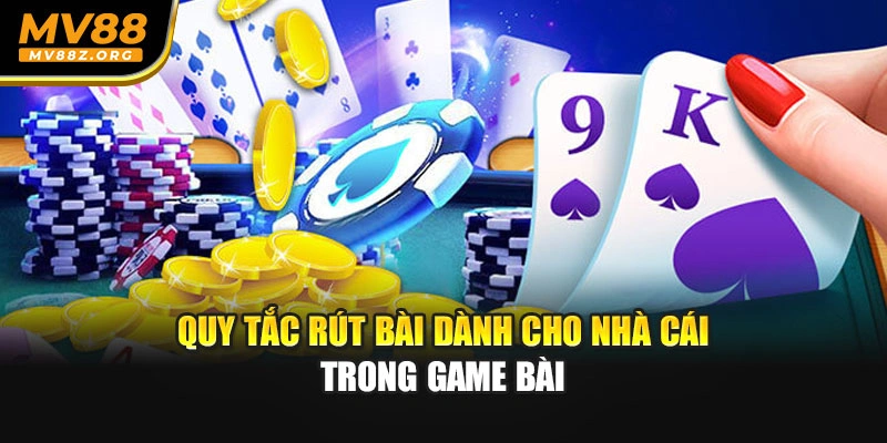 Quy tắc rút bài dành cho nhà cái trong game bài