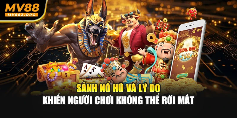 Sảnh nổ hũ và lý do khiến người chơi không thể rời mắt