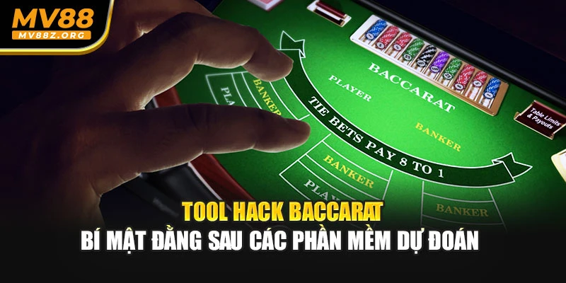 Tool Hack Baccarat - Bí Mật Đằng Sau Các Phần Mềm Dự Đoán 